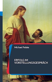 Erfolg im Vorstellungsgespräch - Michael Felske - E-Book