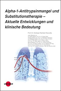 Alpha-1-Antitrypsinmangel und Substitutionstherapie – Aktuelle Entwicklungen und klinische Bedeutung - Andreas Rembert Koczulla - E-Book