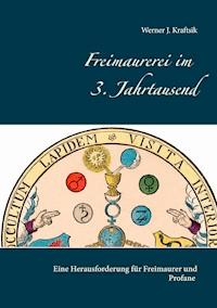 Freimaurerei im 3. Jahrtausend - Werner J. Kraftsik - E-Book