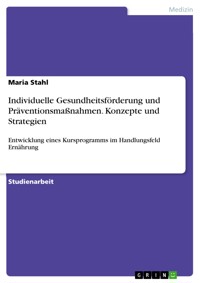 Individuelle Gesundheitsförderung und Präventionsmaßnahmen. Konzepte und Strategien - Maria Stahl - E-Book