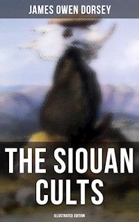 The Siouan Cults (Illustrated Edition) - James Owen Dorsey - E-Book