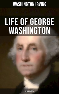 Life of George Washington (Illustrated) - Washington Irving - E-Book