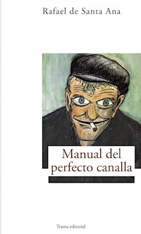 Manual del perfecto canalla - Rafael de Santa Ana - E-Book