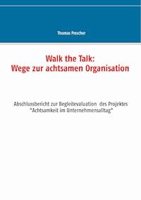 Walk the Talk: Wege zur achtsamen Organisation - Thomas Prescher - E-Book