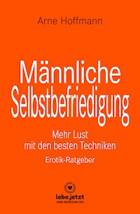Männliche Selbstbefriedigung | Erotischer Ratgeber - Arne Hoffmann - E-Book