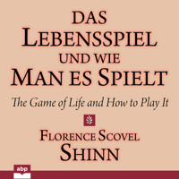 Das Lebensspiel und wie man es spielt - The Game of Life and How to Play It (Ungekürzt) - Florence Scovel Shinn - Hörbuch