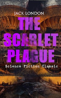 THE SCARLET PLAGUE (Science Fiction Classic) - Jack  London - E-Book