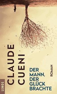 Der Mann, der Glück brachte - Claude Cueni - E-Book