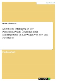 Künstliche Intelligenz in der Personalauswahl. Überblick über Einsatzgebiete und Abwägen von Vor- und Nachteilen - Nina Sliwinski - E-Book