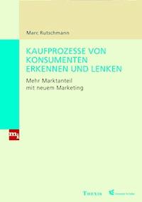 Kaufprozesse von Konsumenten erkennen und lenken - Marc Rutschmann - E-Book
