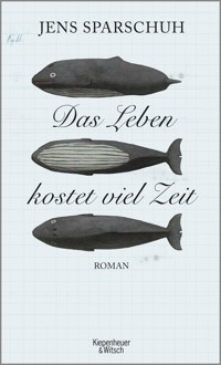 Das Leben kostet viel Zeit - Jens Sparschuh - E-Book