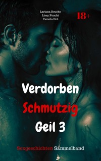 Verdorben Schmutzig Geil 3 - Lissy Feucht - E-Book