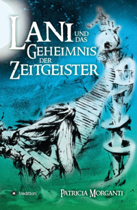 Lani und das Geheimnis der Zeitgeister - Patricia Morganti - E-Book