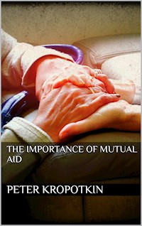The Importance of Mutual Aid - Peter Kropotkin - E-Book