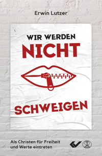 Wir werden nicht schweigen - Erwin Lutzer - E-Book