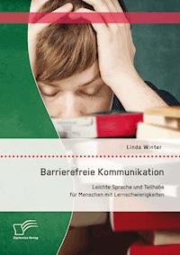 Barrierefreie Kommunikation: Leichte Sprache und Teilhabe für Menschen mit Lernschwierigkeiten - Linda Winter - E-Book