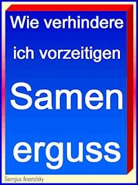 Wie verhindere ich vorzeitigen Samenerguss - Georgius Anastolsky - E-Book