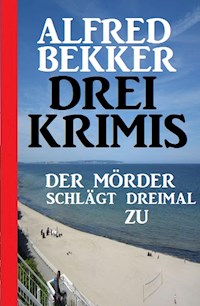 Der Mörder schlägt dreimal zu: Drei Krimis - Alfred Bekker - E-Book