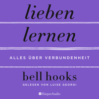Lieben lernen – Alles über Verbundenheit (ungekürzt) - bell hooks - Hörbuch
