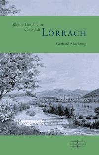 Kleine Geschichte der Stadt Lörrach - Gerhard Moehring - E-Book