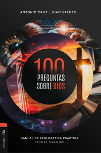100 preguntas sobre Dios: Manual de apologética práctica para el siglo XXI - Antonio Cruz Suárez - E-Book
