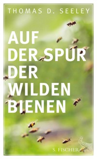 Auf der Spur der wilden Bienen - Thomas D. Seeley - E-Book