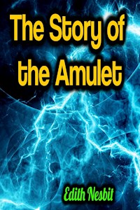The Story of the Amulet - Edith Nesbit - E-Book