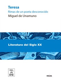 Teresa : rimas de un poeta desconocido presentadas y presentado por Miguel de Unamuno - Miguel de Unamuno - kostenlos E-Book