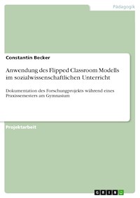 Anwendung des Flipped Classroom Modells im sozialwissenschaftlichen Unterricht - Constantin Becker - E-Book