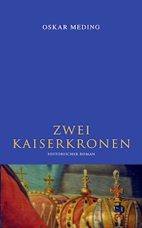 Zwei Kaiserkronen: Historischer Roman - Oskar Meding - E-Book