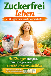 Zuckerfrei leben – In 30 Tagen raus aus der Zuckerfalle - Mirko Kukuk - E-Book