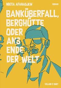 Banküberfall, Berghütte oder ans Ende der Welt - Nikita Afanasjew - E-Book