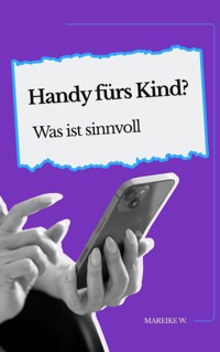 Handy fürs Kind? - Mareike W. - E-Book