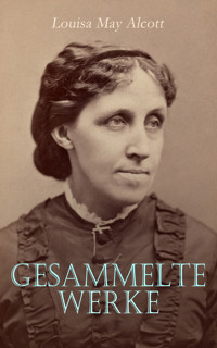 Louisa May Alcott - Gesammelte Werke - Louisa May Alcott - E-Book