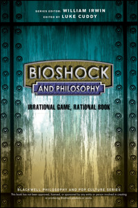 BioShock and Philosophy -  - E-Book