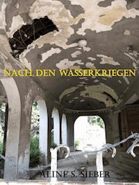 Nach den Wasserkriegen - Aline S. Sieber - E-Book