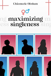 Maximizing Singleness - Chiemezie Ofodum - E-Book