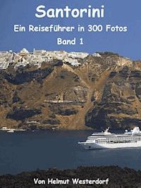 Santorini - Reiseführer in 300 Fotos - Band 1 - Helmut Westerdorf - E-Book