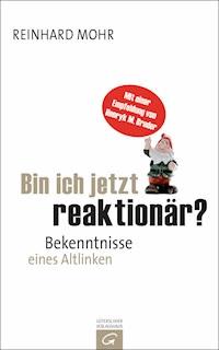 Bin ich jetzt reaktionär? - Reinhard Mohr - E-Book