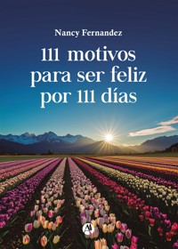 111 motivos para ser feliz por 111 días - Nancy Fernandez - E-Book