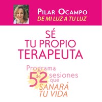 Sé tu propio terapeuta. Programa de 52 sesiones que sanará tu vida - Pilar Ocampo Pizano - Hörbuch