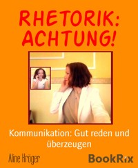 Rhetorik: Achtung! - Aline Kröger - kostenlos E-Book