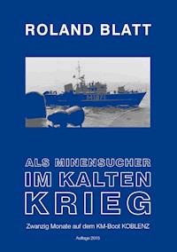 Als Minensucher im Kalten Krieg - Roland Blatt - E-Book