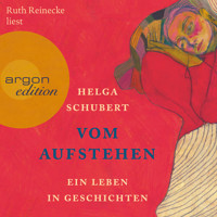 Vom Aufstehen - Ein Leben in Geschichten (Ungekürzt) - Helga Schubert - Hörbuch