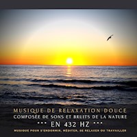 Musique de relaxation douce composée de sons et bruits de la nature en 432 Hz - Dr. Jeffrey Thiers - Hörbuch