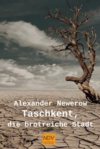 Taschkent, die brotreiche Stadt - Alexander S. Newerow - E-Book