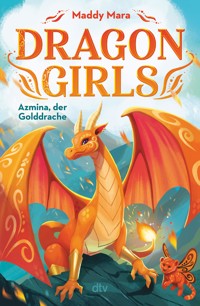 Dragon Girls – Azmina, der Golddrache - Maddy Mara - E-Book