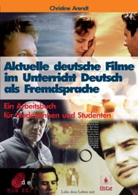Aktuelle deutsche Filme im Unterricht Deutsch als Fremdsprache - Christine Arendt - E-Book