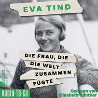 Die Frau, die die Welt zusammenfügte (ungekürzt) - Eva Tind - Hörbuch