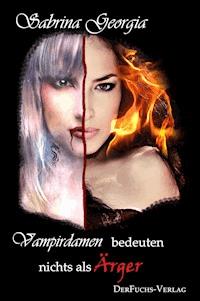 Vampirdamen bedeuten nichts als Ärger - Sabrina Georgia - E-Book